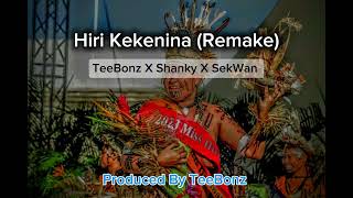 Hiri Kekenina (Remake) TeeBonz X Shanky X SekWan