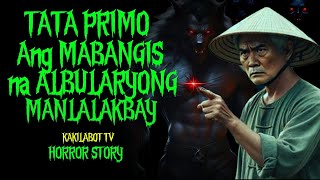 TATA PRIMO ANG MABANGIS NA ALBULARYONG MANLALAKBAY | ASWANG HORROR STORY