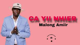 CA YII NHIER BY MALONG AMIIR~SOUTH SUDANESE MUSIC 2025#southsudan2025