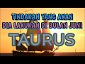 Taurus 🍭Tindakan yang akan dia lakukan di bulan Juni