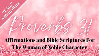 Proverbs 31: “I Am” Affirmations and Bible Verses For The Woman Of Noble Character