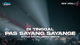 DJ DITINGGAL PAS SAYANG SAYANGE STYLE GALAU JEDAG JEDUGG (BONGOBARBAR)