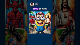 Devil or Jesus Choose one.._😇👿 #minions #memes #story