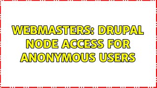 Webmasters: Drupal node access for anonymous users