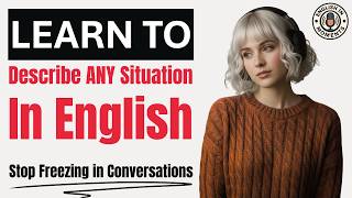 Stop Freezing in Conversations | Describe ANY Situation in English | English Podcast