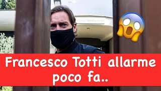 Francesco Totti allarme poco fa..