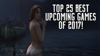 TOP 25 BEST UPCOMING GAMES OF 2017 ON PS4, XBOX ONE & PC!
