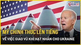 Mỹ lên tiếng đính chính về việc ông Biden trao vũ khí hạt nhân cho Ukraine trước khi rời Nhà Trắng