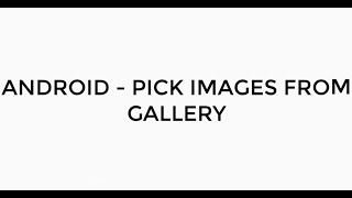 ANDROID - PICK IMAGE FROM GALLERY TUTORIAL IN JAVA