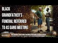 White Man Threatens to Call C0PS on BIack Neighbors | Grandfather’s Funeral Labeled a G ang Meeting