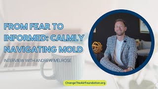 From Fear to Informed: Calmly Navigating Mold With Andrew Melrose