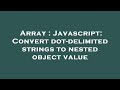 Array : Javascript: Convert dot-delimited strings to nested object value