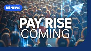 Millions of workers to get a pay rise from July | The Business | ABC NEWS