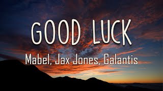 Mabel, Jax Jones, Galantis - Good Luck (Lyrics) | Tried to upgrade you, he must've bumped his head