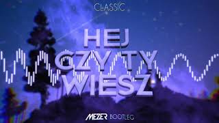 Classic - Hej czy Ty Wiesz (MEZER BOOTLEG) 2021