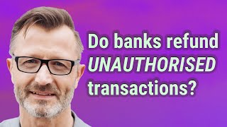 Do banks refund Unauthorised transactions?