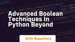 advanced boolean techniques in python beyond