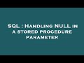 SQL : Handling NULL in a stored procedure parameter