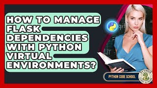 How To Manage Flask Dependencies With Python Virtual Environments? - Python Code School
