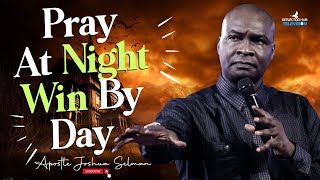 MIDNIGHT PRAYERS WITH DANGEROUS RESULTS BY MORNING - APOSTLE JOSHUA SELMAN
