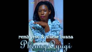 Remb Yesu \u0026 Niwewe Bwana | Phenny Oyugi {Tesa Studio} Prod metro Elih