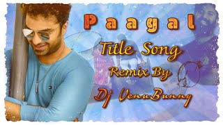 PAAGAL Title Song | Remix By | Dj •VenuBunny •||