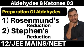 Aldehydes & Ketones 03 : Preparation of Aldehydes  : Rosenmund's Reduction & Stephen's Reduction