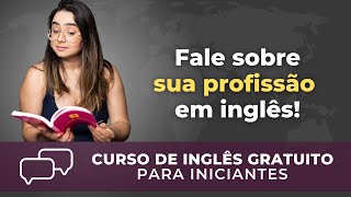 Curso de Inglês para Iniciantes | Aula 4 | Profissões em inglês