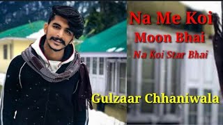 GULZAAR CHHANIWALA~Na Me Koi Moon Bhai Na Koi Star Bhai Tere Pyar Ne Banya Gulzaar Re