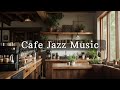 Jazz Music | Relaxing Jazz Music in the cozy Cafe Ambience for Work, Study, and Relaxation