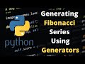Generating Fibonacci Series using Generators in Python | Omnibits