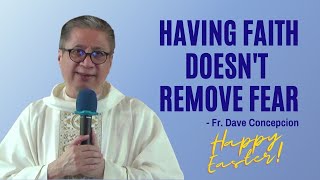 EASTER SUNDAY 2021 | HOMILY |   HAVING FAITH DOESN'T REMOVE FEAR - Fr. Dave Concepcion