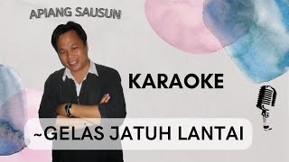 Apiang Sausun - Gelas Jatuh Lantai (Karaoke)