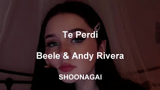 Andy Rivera, Beéle || Te Perdi (Letra/Lyrics)