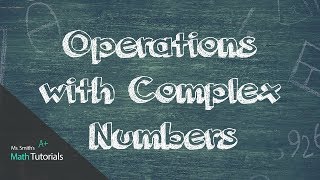 Operations with Complex Numbers