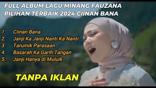 FAUZANA - CIINAN BANA FULL ALBUM LAGU MINANG TERBARU PILIHAN TERBAIK