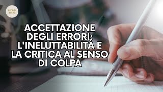 Accettazione degli Errori: L'Ineluttabilità e la Critica al Senso di Colpa