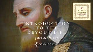 St. Francis de Sales—Introduction to the Devout Life: Pt. 2 (Ch.1-9) | Catholic Culture Audiobooks