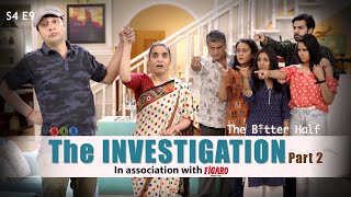 The Better Half | THE INVESTIGATION-Part 2 | S4E9 | Chhavi Mittal | Karan | Comedy Webseries | SIT