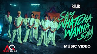 BILIB 'SAY WHATCHA WANNA SAY' Music Video | AQ Prime Music