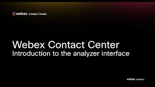 Webex Contact Center - Introduction to the Analyzer Interface