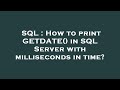 SQL : How to print GETDATE() in SQL Server with milliseconds in time?