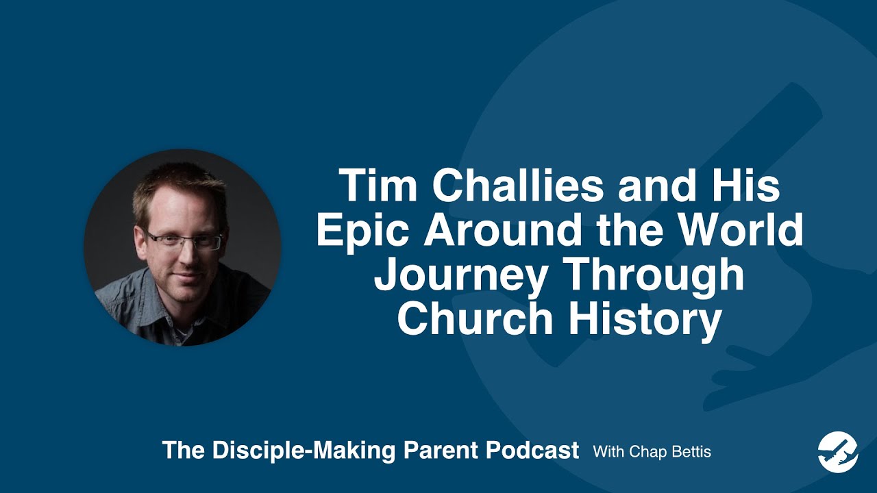 Podcast: Tim Challies And His Epic Around The World Journey Through ...