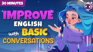 30 Minutes to Improve English with Basic Conversations | English Speaking Conversations