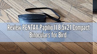 Review PENTAX Papilio II 8.5x21 Compact Binoculars for Bird Watching, Traveling, Sports and Theater