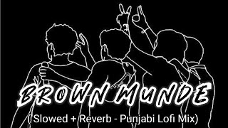 Brown Munde [ Slowed + Reverb] - AP Dhilon | Punjabi lofi | 8 D | Lofi songs |