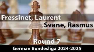 GM Laurent Fressinet vs GM Rasmus Svane | German Bundesliga 2024-2025 | Rd 7