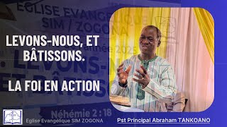 THEME DE L'ANNÉE : LEVONS NOUS ET BÂTISSONS | SOUS-THÈME DU MOIS : LA FOI EN ACTION | Pst ABRAHAM