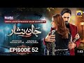 Jaan Nisar Ep 52 - [Eng Sub] - Digitally Presented by Happilac Paints - 7th Sep 2024 Har Pal Geo