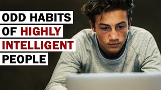 11 Odd Habits Highly Intelligent People Have